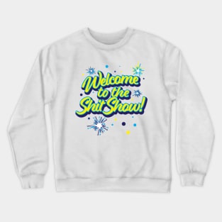 Welcome to the Shit Show! Crewneck Sweatshirt